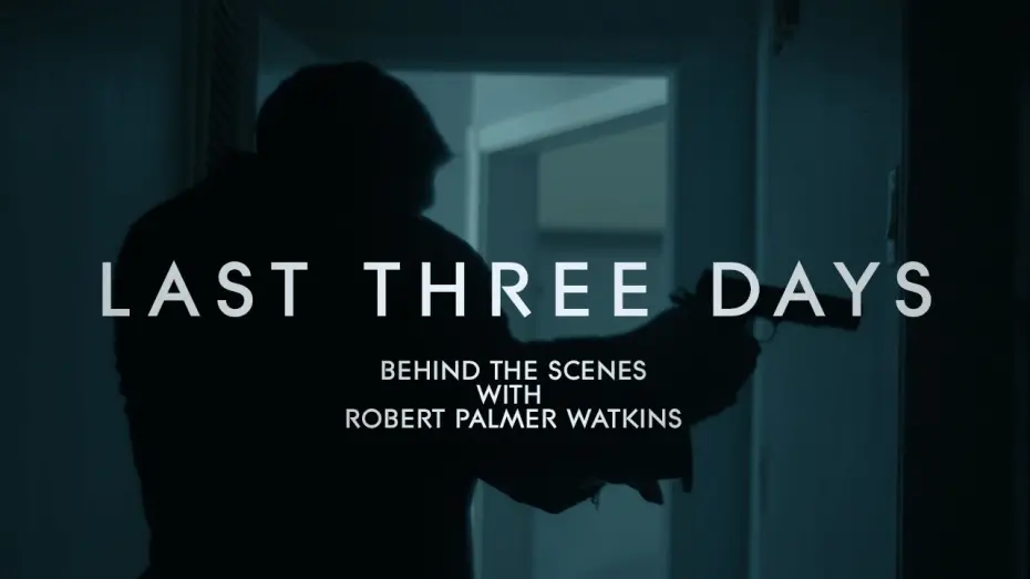 Watch film Last Three Days | Robert Palmer Watkins - Last Three Days Featurette