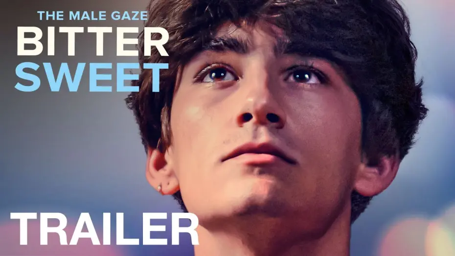 Watch film The Male Gaze: Bitter Sweet | THE MALE GAZE: BITTER SWEET - Official Trailer