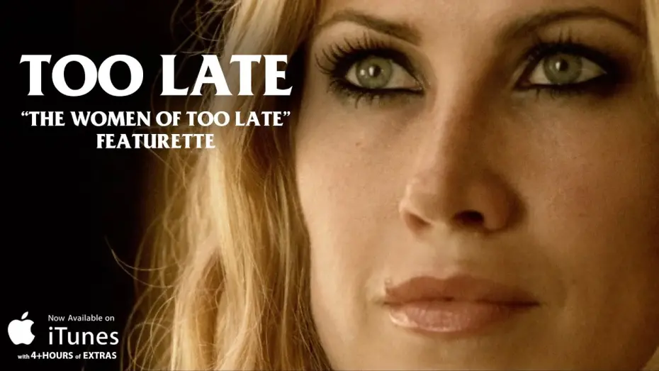 Watch film Too Late | "The Women of TOO LATE" Featurette