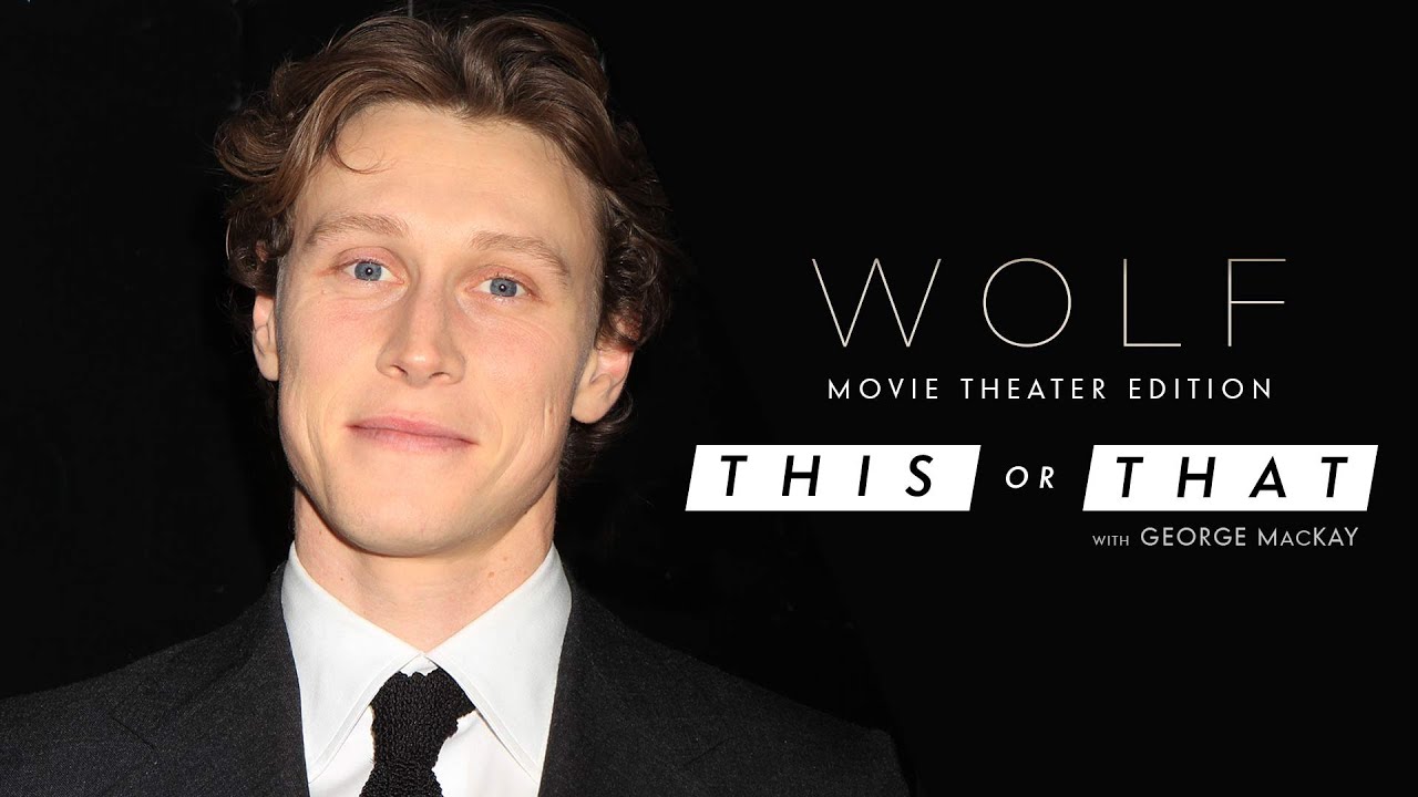 Watch film Wolf | Would George MacKay Rather Arrive Early or Skip the Trailers at the Movies? | WOLF