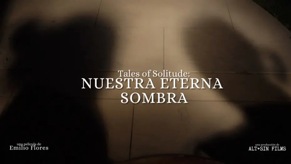 Watch film Tales Of Solitude: Nuestra Eterna Sombra | Tales of Solitude: Nuestra Eterna Sombra de Emilio Flores