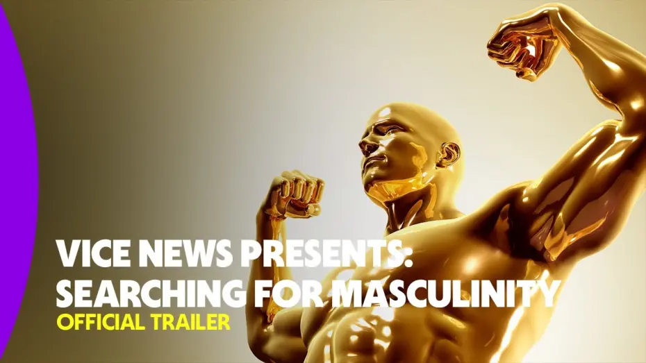 Watch film VICE News Presents: Searching for Masculinity | Official Trailer