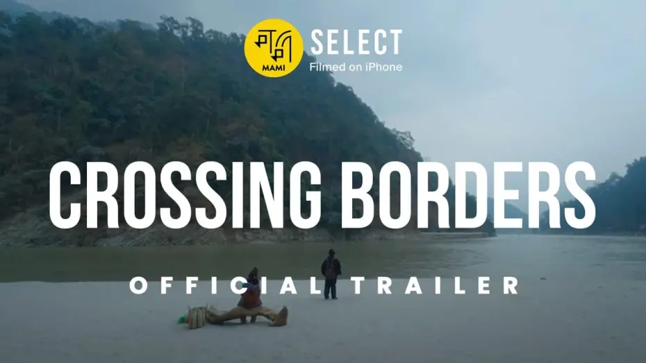 Watch film Crossing Borders | Crossing Borders | Trailer | MAMI Select: Filmed on iPhone | Saurav Rai